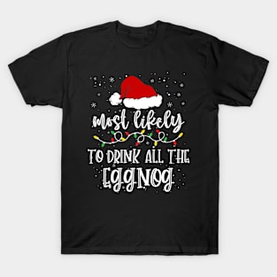 Most likely to drink all the eggnog christmas T-Shirt